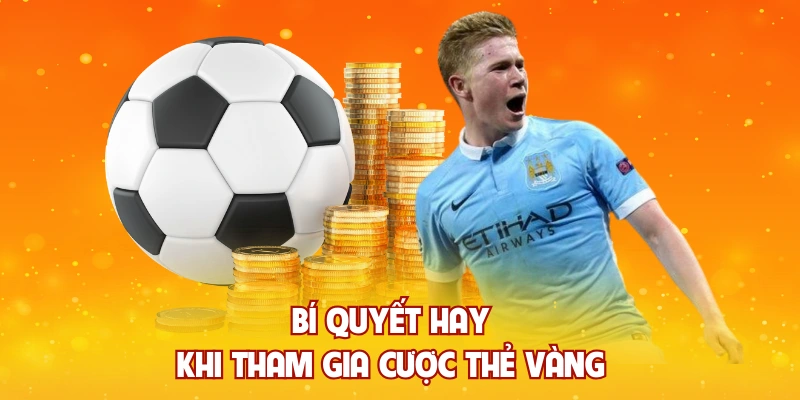 Bí quyết hay khi tham gia cược thẻ vàng 