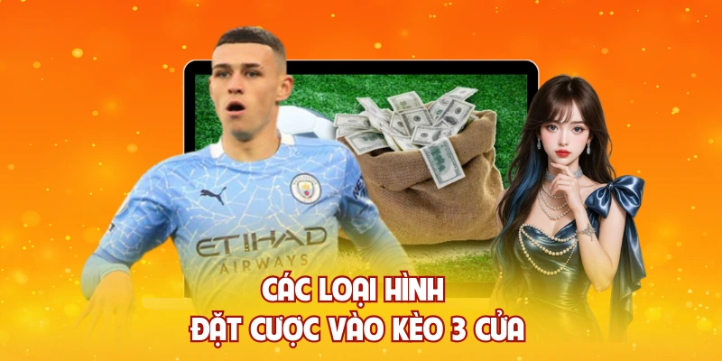Các loại hình đặt cược vào kèo 3 cửa