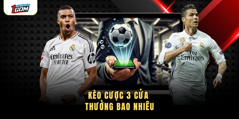 Kèo cược 3 cửa thưởng bao nhiêu